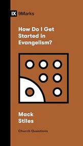 How Do I Get Started in Evangelism? by J. Mack Stiles, 9781433591723