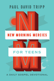 New Morning Mercies for Teens (A Daily Gospel Devotional) by Paul David Tripp, 9781433592362