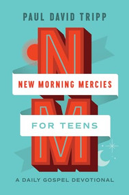 New Morning Mercies for Teens (A Daily Gospel Devotional) by Paul David Tripp, 9781433592362