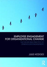 Employee Engagement for Organizational Change (The Theory and Practice of Stakeholder Engagement) by Julie Hodges, 9781138331273