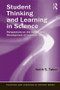 Student Thinking and Learning in Science (Perspectives on the Nature and Development of Learners' Ideas) by Keith S. Taber, 9780415897358