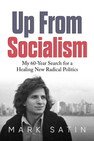 Up From Socialism (My 60-Year Search for a Healing New Radical Politics) by Mark Satin, 9781637586631