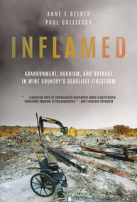 Inflamed (Abandonment, Heroism, and Outrage in Wine Country's Deadliest Firestorm) by Anne E. Belden, Paul  Gullixson, Lauren A. Spates, 9781642939361