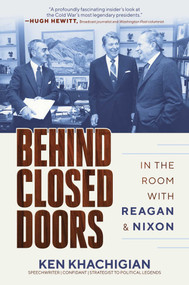 Behind Closed Doors (In the Room with Reagan & Nixon) by Ken Khachigian, 9798888452721