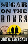 Sugar on the Bones by Joe R. Lansdale, 9780316513296