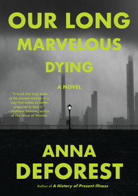 Our Long Marvelous Dying (A Novel) by Anna DeForest, 9780316567121