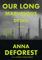 Our Long Marvelous Dying (A Novel) by Anna DeForest, 9780316567121