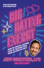 Big Dating Energy (How to Create Lasting Love by Tapping Into Your Authentic Self) by Jeff Guenther, Kate Happ, 9780316568036