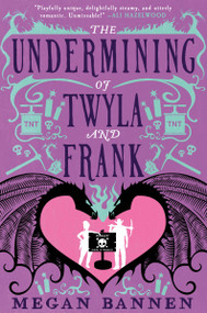 The Undermining of Twyla and Frank by Megan Bannen, 9780316568258