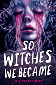 So Witches We Became by Jill Baguchinsky, 9780316568807