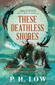 These Deathless Shores by P. H. Low, 9780316569200
