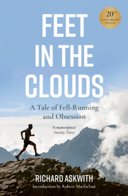 Feet in the Clouds (20th Anniversary Edition - A Tale of Fell-Running and Obsession) by Richard Askwith, 9780711291928