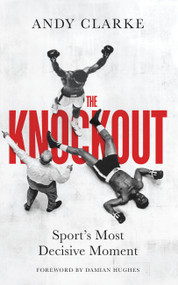 The Knockout (Sport's Most Decisive Moment) by Andy Clarke, 9780711294851