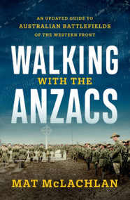 Walking with the Anzacs (An updated guide to Australian battlefields of the Western Front) by Mat McLachlan, 9780733650642