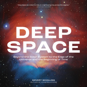 Deep Space (Beyond the Solar System to the Edge of the Universe and the Beginning of Time) by Govert Schilling, 9780762487233