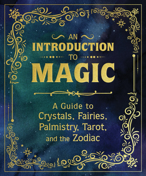 An Introduction to Magic (A Guide to Crystals, Fairies, Palmistry, Tarot, and the Zodiac) by Nikki Van De Car, Mikaila Adriance, Pliny T. Young, Eugene Fletcher, 9780762487691