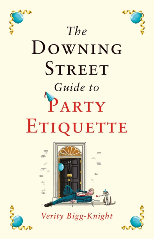 The Downing Street Guide to Party Etiquette (The funniest political satire of the year!) by Verity Bigg-Knight, 9781035410569