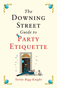 The Downing Street Guide to Party Etiquette (The funniest political satire of the year!) by Verity Bigg-Knight, 9781035410569