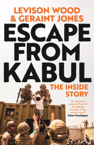 Escape from Kabul (The Inside Story) by Levison Wood, Geraint Jones, 9781399718158