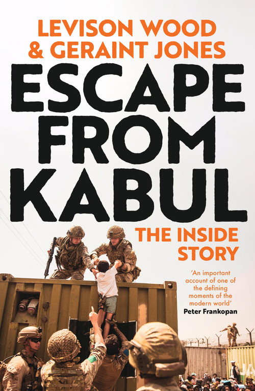 Escape from Kabul (The Inside Story) by Levison Wood, Geraint Jones, 9781399718158