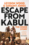 Escape from Kabul (The Inside Story) by Levison Wood, Geraint Jones, 9781399718158