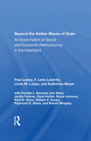 Beyond The Amber Waves Of Grain (An Examination Of Social And Economic Restructuring In The Heartland) by Paul Lasley, 9780367166656