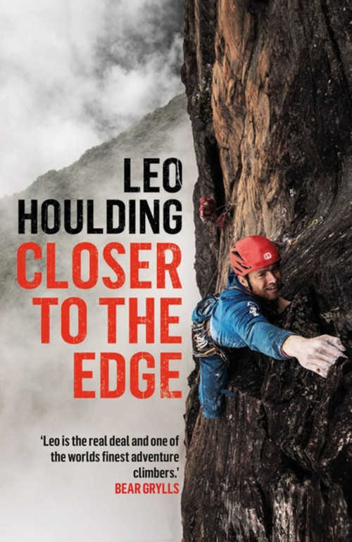 Closer to the Edge (Climbing to the Ends of the Earth) by Leo Houlding, 9781472288714
