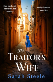 The Traitor's Wife (Gripping WW2 historical fiction with an incredible story inspired by true events) by Sarah Steele, 9781472294326