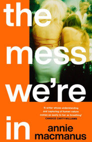 The Mess We're In by Annie Macmanus, 9781472297167