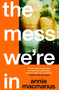 The Mess We're In by Annie Macmanus, 9781472297167