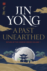 A Past Unearthed (Return of the Condor Heroes Volume 1) by Jin Yong, 9781529417531