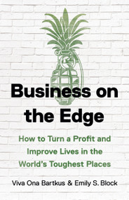 Business on the Edge (How to Turn a Profit and Improve Lives in the World's Toughest Places) by Viva Ona Bartkus, Emily S. Block, 9781541604209