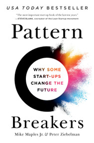Pattern Breakers (Why Some Start-Ups Change the Future) by Mike Maples Jr, Peter Ziebelman, 9781541704350