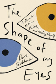 The Shape of My Eyes (A Memoir of Race, Faith, and Finding Myself) by Dave Gibbons, 9781546003236