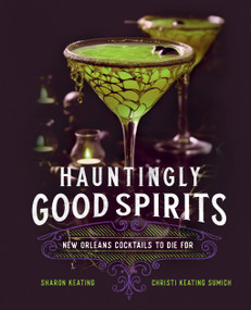 Hauntingly Good Spirits (New Orleans Cocktails to Die For) by Sharon Keating, Christi Keating Sumich, 9781577154297