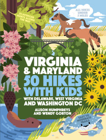 50 Hikes with Kids Virginia and Maryland (With Delaware, West Virginia, and Washington DC) by Alison Humphreys, Wendy Gorton, 9781643261621