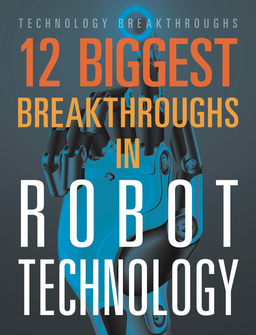12 Biggest Breakthroughs in Robot Technology by Marne Ventura, 9781645823339