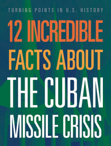 12 Incredible Facts about the Cuban Missile Crisis by Sue Bradford Edwards, 9781645823377
