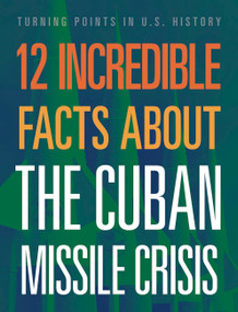 12 Incredible Facts about the Cuban Missile Crisis by Sue Bradford Edwards, 9781645823377