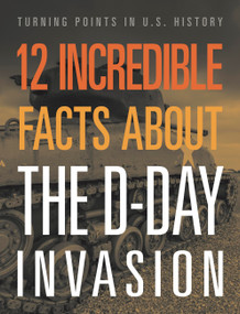 12 Incredible Facts about the D-Day Invasion by Lois Sepahban, 9781645823384