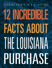 12 Incredible Facts about the Louisiana Purchase by Anita Yasuda, 9781645823414