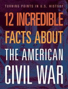 12 Incredible Facts about the American Civil War by Robert Grayson, 9781645823438
