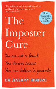 The Imposter Cure (Beat insecurities and gain self-belief) by Dr. Jessamy Hibberd, 9781783256273