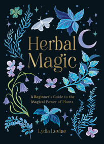 Herbal Magic (A Beginner's Guide to the Magical Power of Plants) by Lydia Levine, 9781837991297