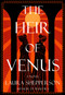 The Heir of Venus (A Novel) by Laura Shepperson, 9781639108435