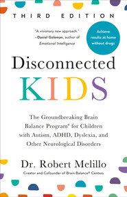 Disconnected Kids, Third Edition (The Groundbreaking Brain Balance Program for Children with Autism, ADHD, Dyslexia, and Other Neurological Disorders) by Dr. Robert Melillo, 9780593713419