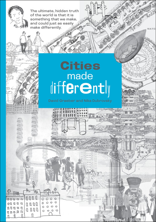 Cities Made Differently by David Graeber, Nika Dubrovsky, 9780262549332
