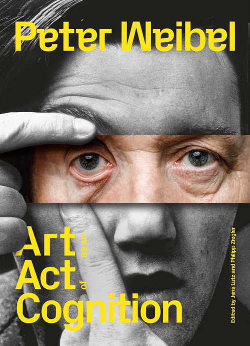 Peter Weibel (Art as an Act of Cognition) by Jens Lutz, Philipp Ziegler, Clara Runge, Stephanie Stadler, Patrick Trappendreher, 9780262049139
