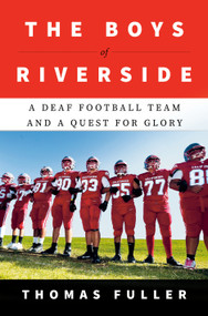 The Boys of Riverside (A Deaf Football Team and a Quest for Glory) by Thomas Fuller, 9780385549875