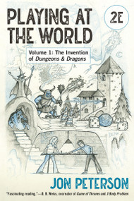 Playing at the World, 2E, Volume 1 (The Invention of Dungeons & Dragons) by Jon Peterson, 9780262548779